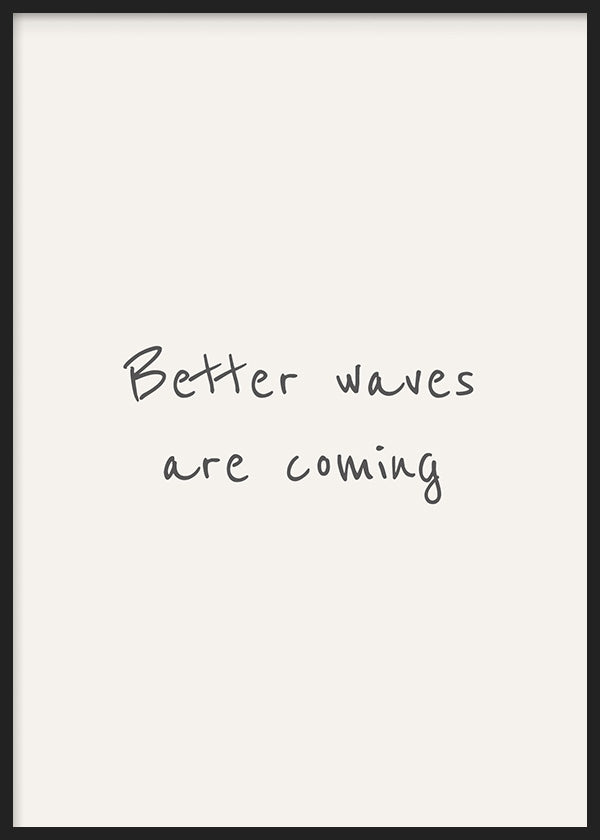 Cuadro con frase "Better waves are coming" sobre fondo beige. Un mensaje digno de estar en las paredes de tu casa.