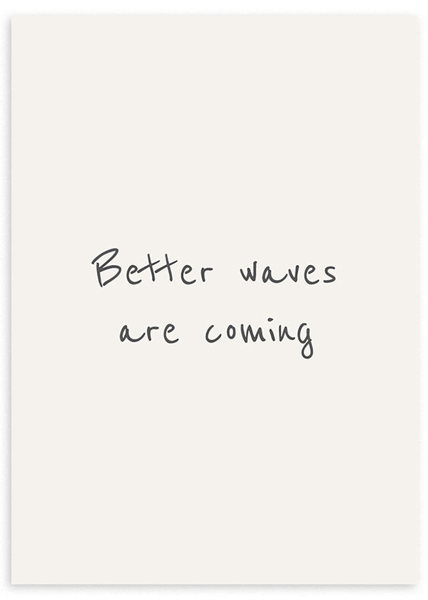 Cuadro con frase "Better waves are coming" sobre fondo beige. Un mensaje digno de estar en las paredes de tu casa.
